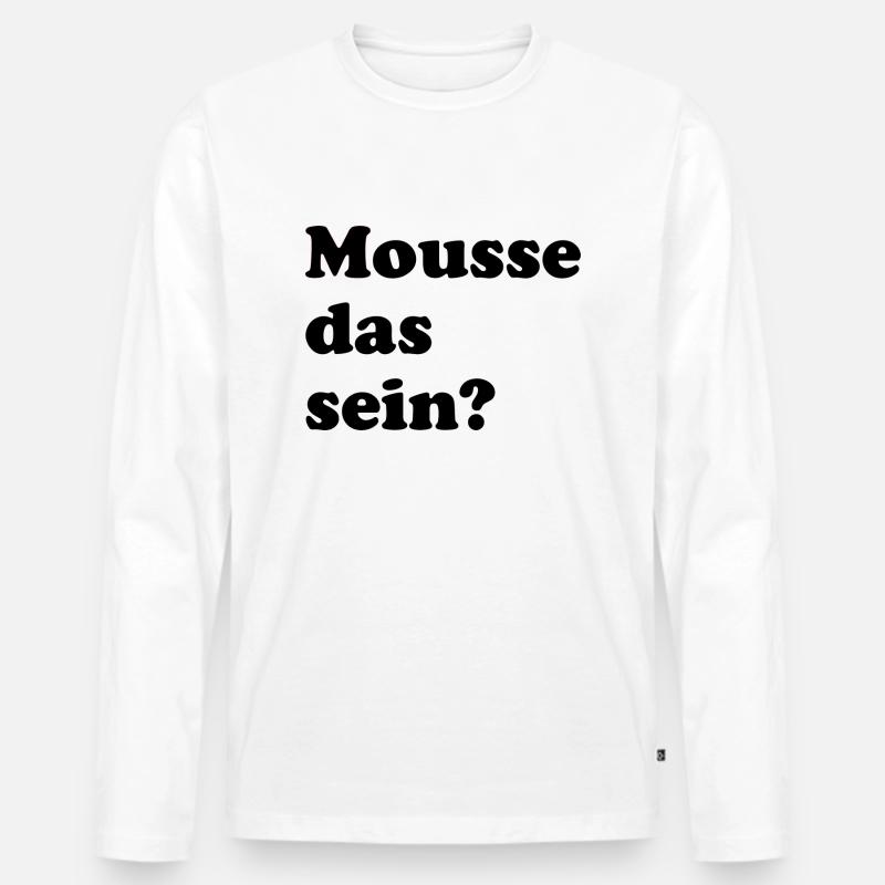 mousse das sein? - Sprüche - Geschenk - Männer Premium Bio Langarmshirt - Weiß