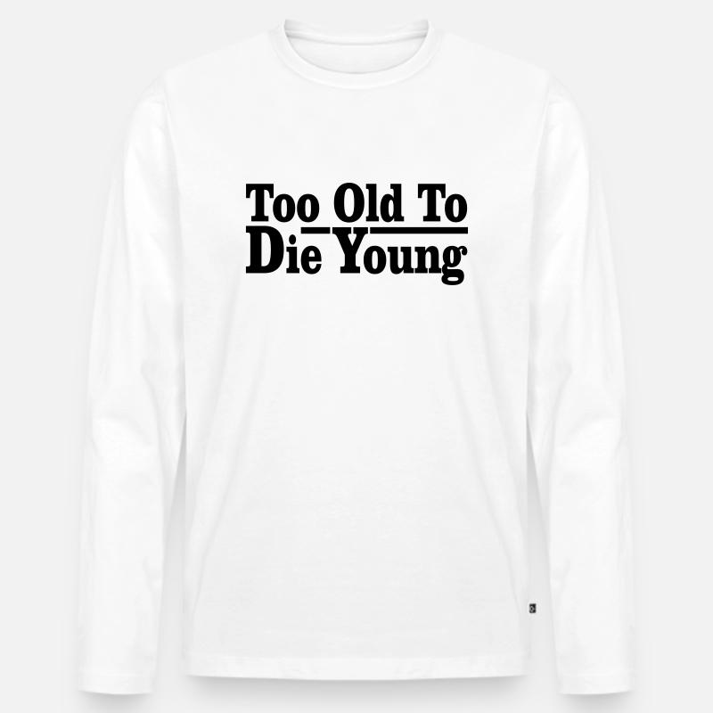 too old to die young - Männer Premium Bio Langarmshirt - Weiß