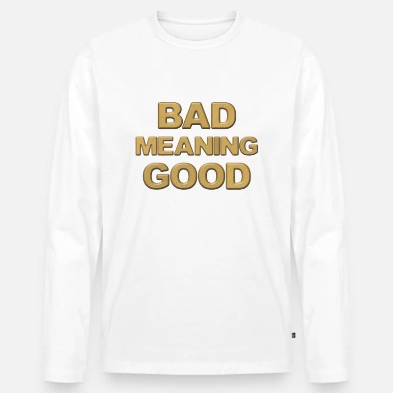 Schlecht bedeutet gut - Männer Premium Bio Langarmshirt - Weiß