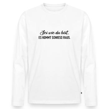 Sei wie du bist. Es kommt sowieso raus. - Männer Premium Bio Langarmshirt - Weiß - Vorne - Nico (187cm)