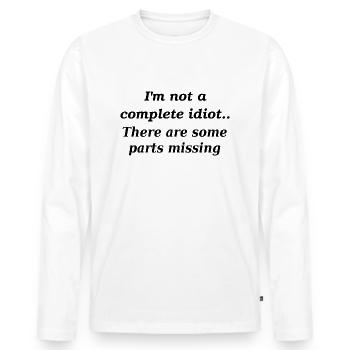 Not a complete idiot slogan - Men's Premium Organic Long Sleeve Shirt - white - Front - Nico (187cm)