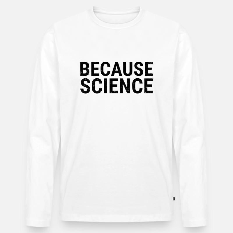BECAUSE SCIENCE - wegen der Wissenschaft - Männer Premium Bio Langarmshirt - Weiß