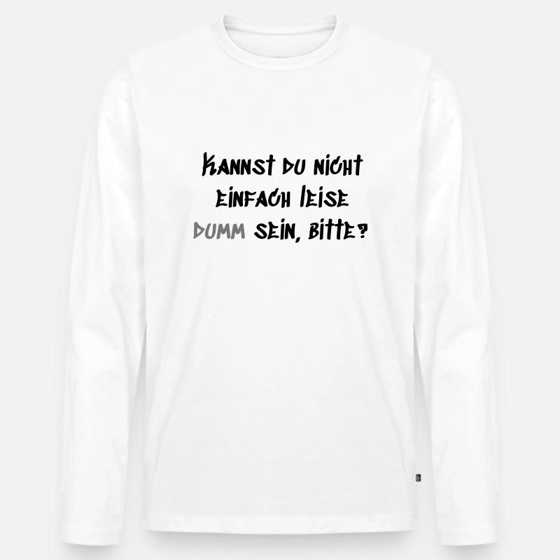 Leise Dumm sein - Männer Premium Bio Langarmshirt - Weiß