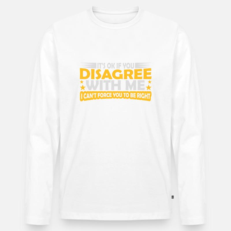 you disagree with me - Männer Premium Bio Langarmshirt - Weiß