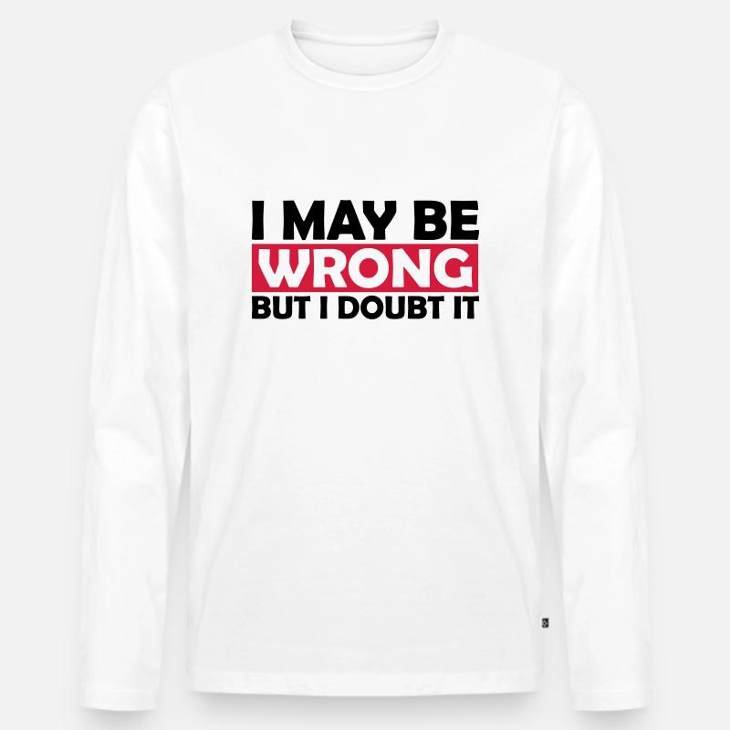 I may be wrong - Männer Premium Bio Langarmshirt - Weiß