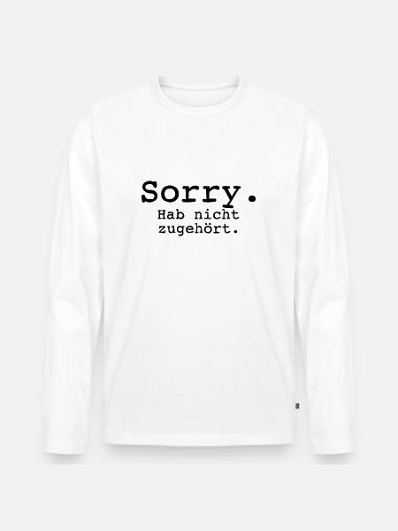 Sorry. Hab nicht zugehört. - Männer Premium Bio Langarmshirt - Weiß