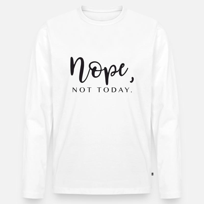 nope not today. Geschenkidee Spruch - Männer Premium Bio Langarmshirt - Weiß