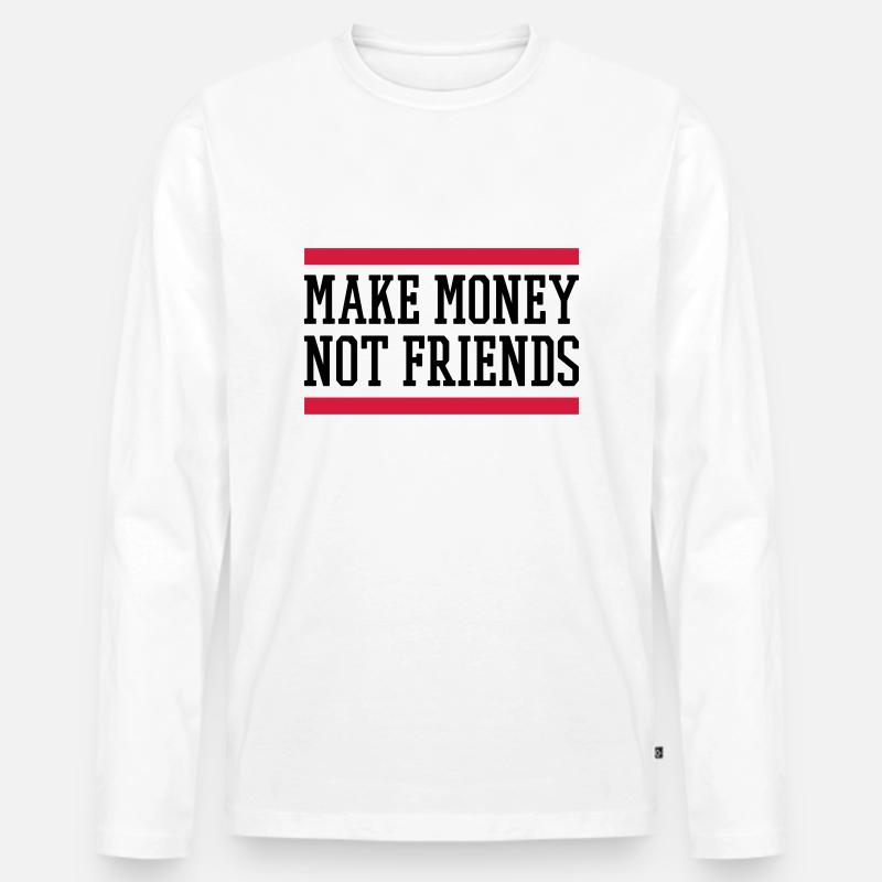 Make Money Not Friends - Männer Premium Bio Langarmshirt - Weiß