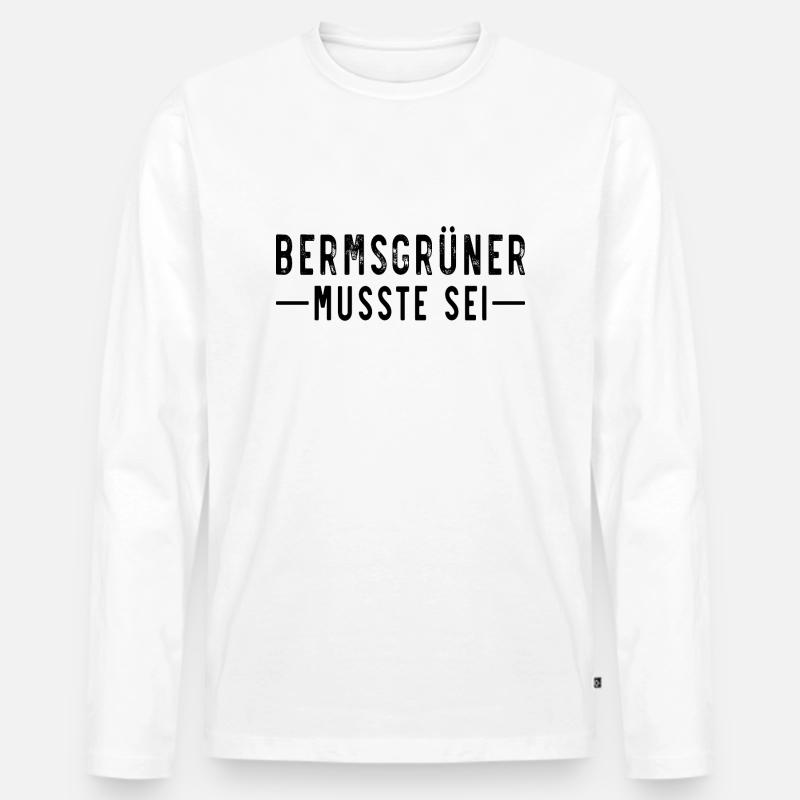 Bermsgrüner musste sei - Männer Premium Bio Langarmshirt - Weiß
