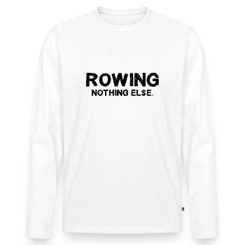 Rowing - Nothing Else - Rudern - Ruderer - Ruderin - Männer Premium Bio Langarmshirt - Weiß - Vorne - Nico (187cm)