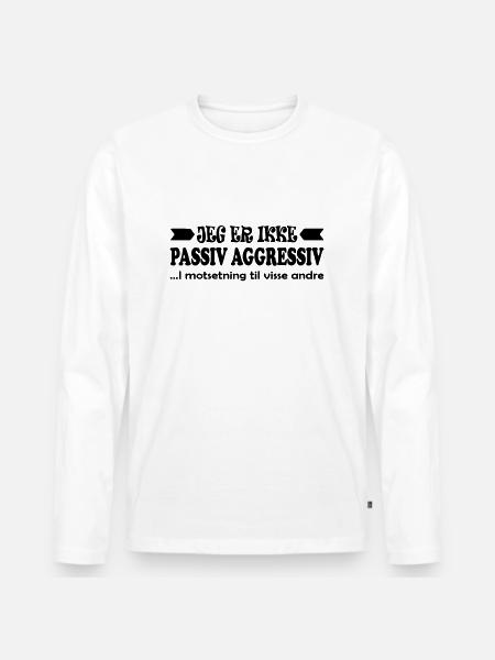 I am not passive aggressive. - Men's Premium Organic Long Sleeve Shirt - white