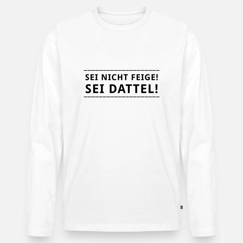 Sei nicht feige! ... - Männer Premium Bio Langarmshirt - Weiß