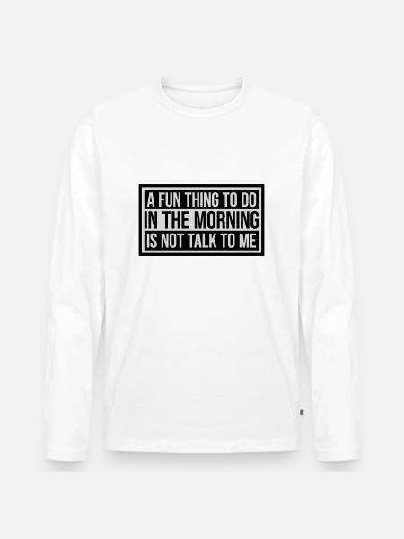 not talk to me - Men's Premium Organic Long Sleeve Shirt - white