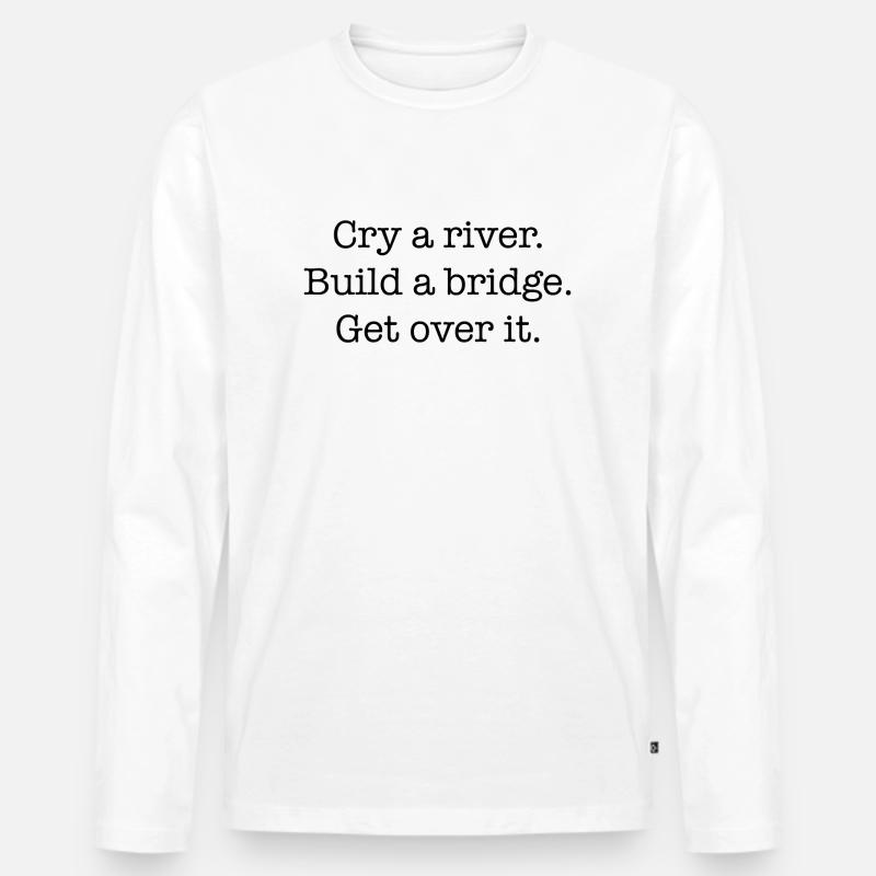 Cry A River Geschenk Idee - Männer Premium Bio Langarmshirt - Weiß