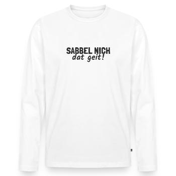 Sabbel nich Dat Geit! Plattdeutsch Norddeutsch - Männer Premium Bio Langarmshirt - Weiß - Vorne - Nico (187cm)