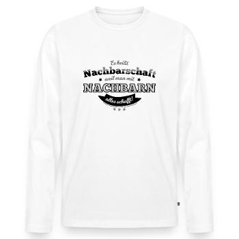 Nachbarschaft: Weil man mit Nachbarn alles schafft - Männer Premium Bio Langarmshirt - Weiß - Vorne - Nico (187cm)