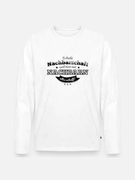 Nachbarschaft: Weil man mit Nachbarn alles schafft - Männer Premium Bio Langarmshirt - Weiß