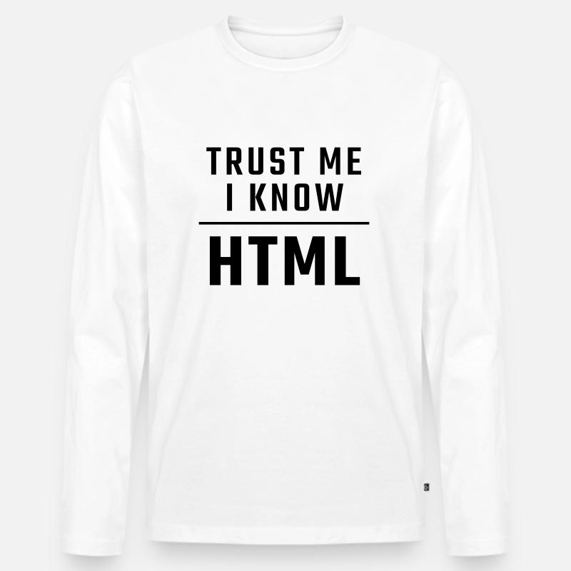 Trust me I know HTML - Men's Premium Organic Long Sleeve Shirt - white
