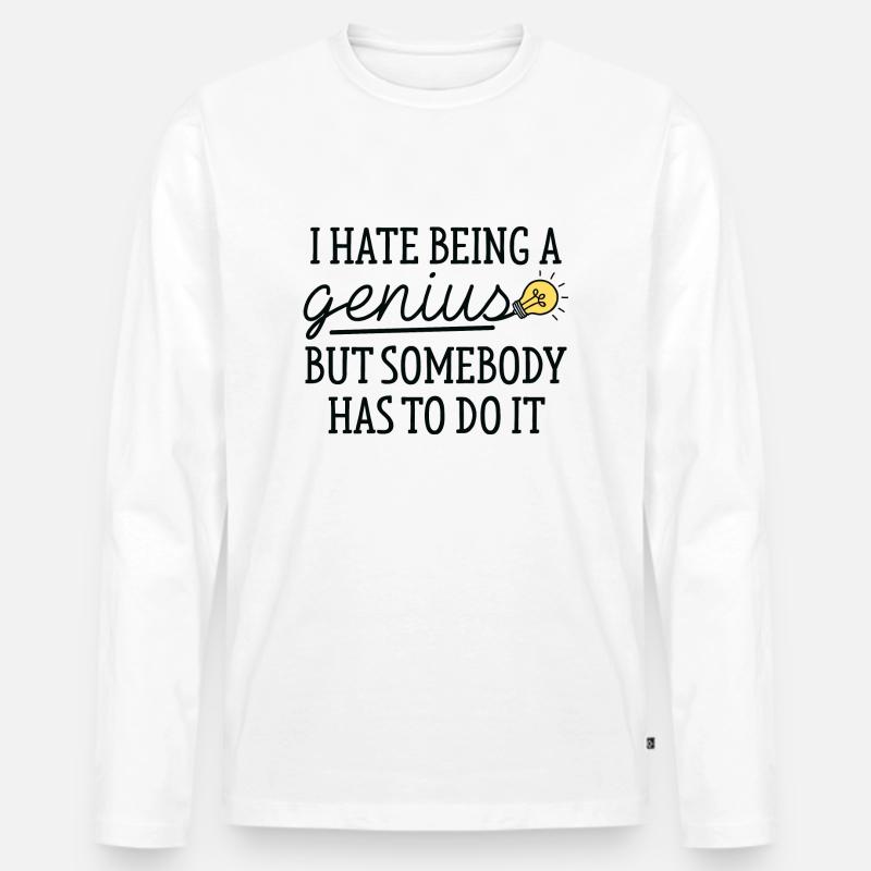 I Hate Being A Genius - Männer Premium Bio Langarmshirt - Weiß