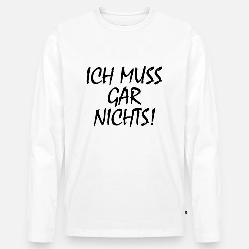Ich muss gar nichts - Männer Premium Bio Langarmshirt - Weiß