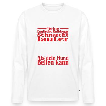 Meine Englische Bulldogge Schnarcht - Dogge Spruch - Männer Premium Bio Langarmshirt - Weiß - Vorne - Nico (187cm)