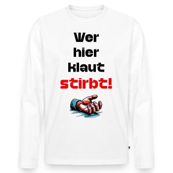Wer Hier Klaut Stirbt lustiger Spruche Gegen Diebe - Männer Premium Bio Langarmshirt - Weiß - Vorne - Nico (187cm)