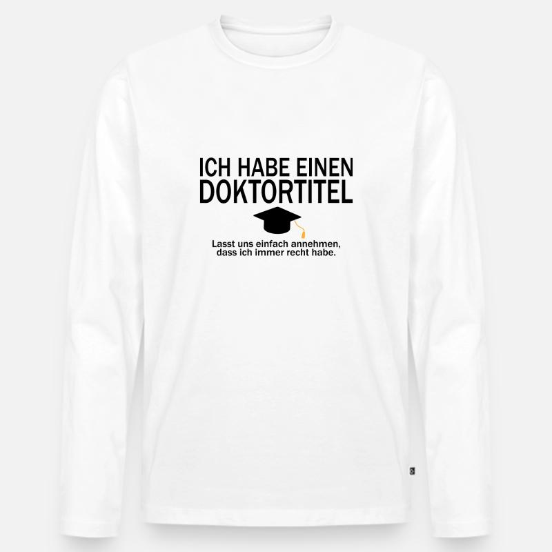 Doktortitel Phd Uni Abschluss Geschenk - Männer Premium Bio Langarmshirt - Weiß