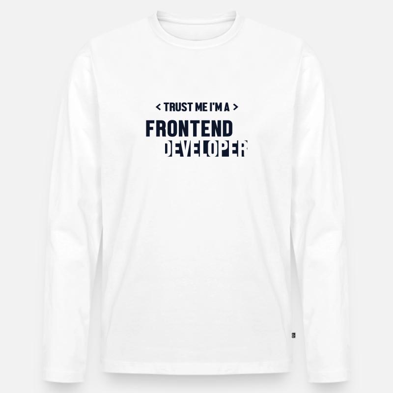 Trust Me I'm Frontend Developer Coder Software Men's Premium Organic Long Sleeve Shirt
