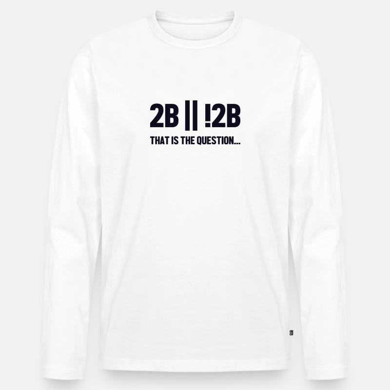 2B or not 2B Question Full Stack Coder Software Men's Premium Organic Long Sleeve Shirt