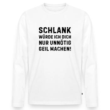 Schlank Würde Ich Dich Nur Unnötig Geil Machen - Männer Premium Bio Langarmshirt - Weiß - Vorne - Nico (187cm)