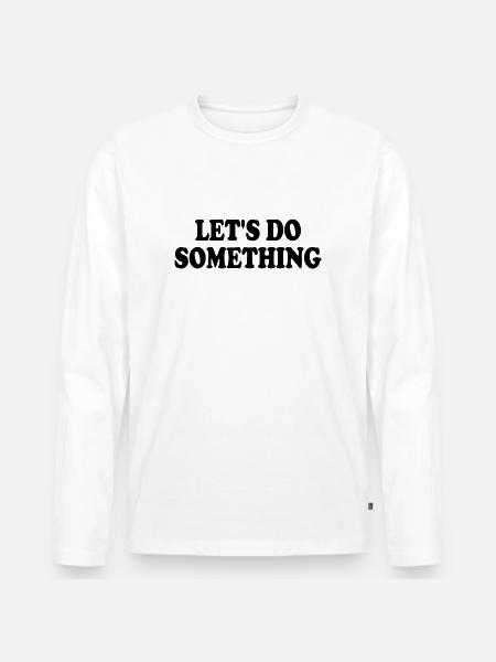 lets do something - Männer Premium Bio Langarmshirt - Weiß