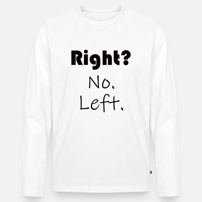 Right? No. Left. - Sprüche - Geschenk - Männer Premium Bio Langarmshirt - Weiß