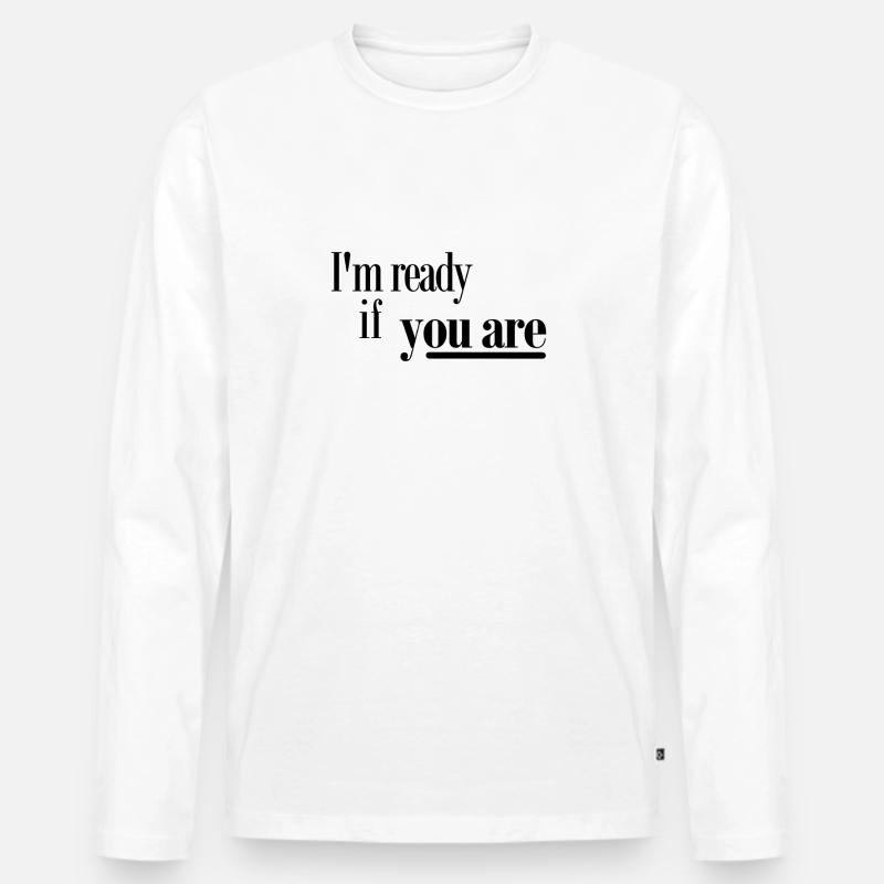 Ich bin bereit, wenn Sie - Männer Premium Bio Langarmshirt - Weiß