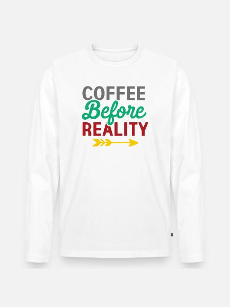 Coffee Before Reality - Men's Premium Organic Long Sleeve Shirt - white