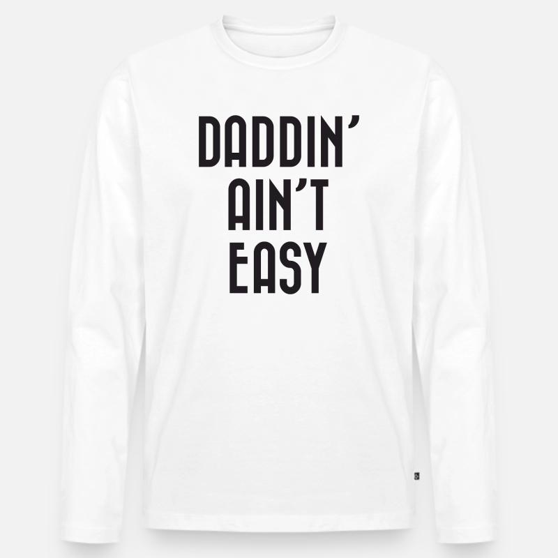 Daddin' Ain't Easy - Männer Premium Bio Langarmshirt - Weiß