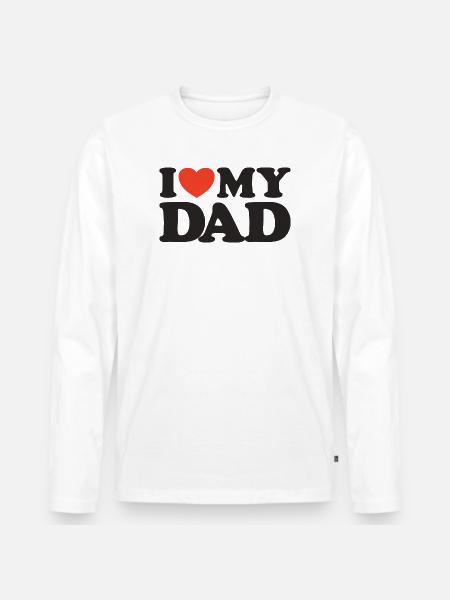 I love my Dad Heart Shirt - Men's Premium Organic Long Sleeve Shirt - white