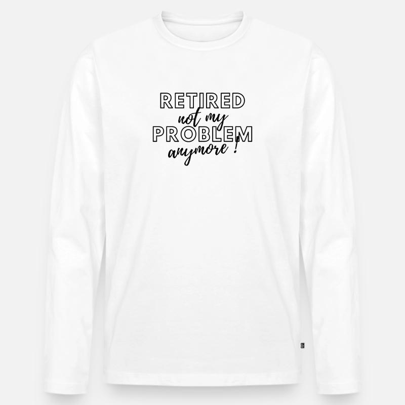 Im Ruhestand, nicht mehr mein Problem. - Männer Premium Bio Langarmshirt - Weiß