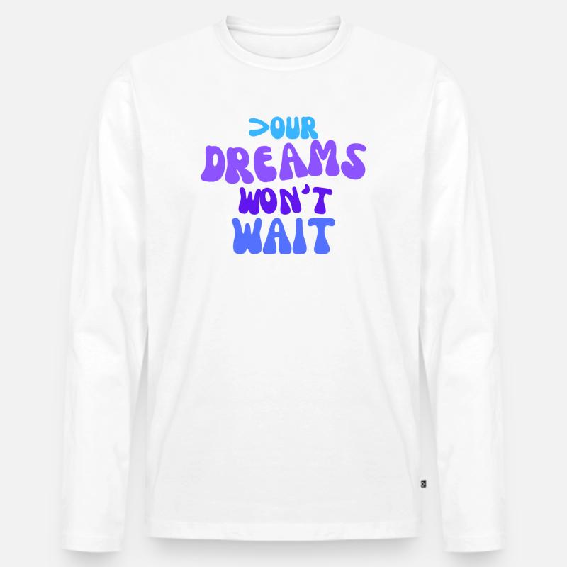 Your dreams won't wait. - Männer Premium Bio Langarmshirt - Weiß