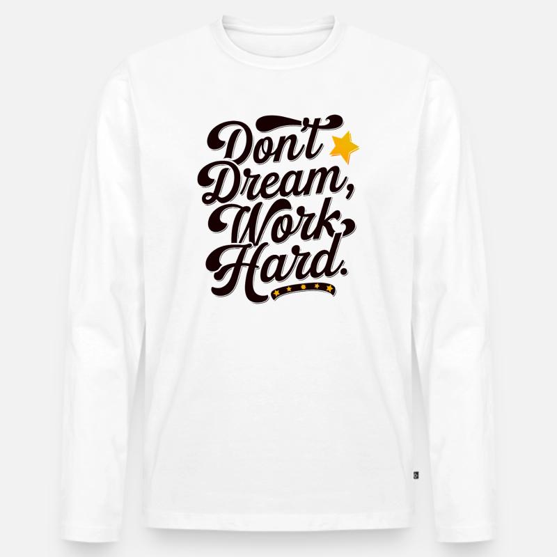 Dont dream work Hard - Männer Premium Bio Langarmshirt - Weiß