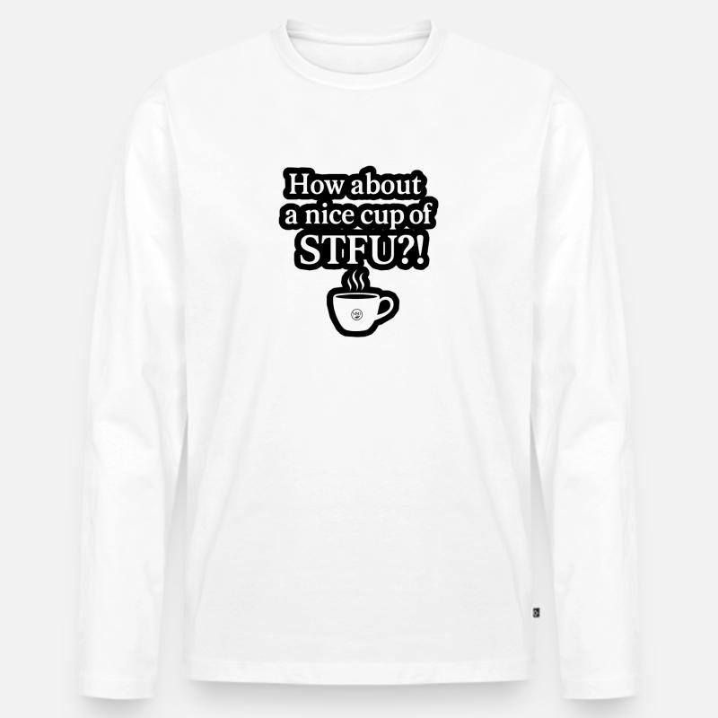 Nice Cup of STFU – Frecher Spruch - Männer Premium Bio Langarmshirt - Weiß
