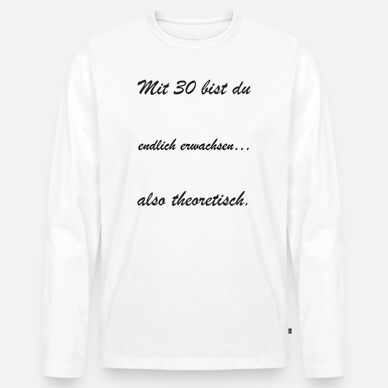 Mit 30 bist du theoretisch - Männer Premium Bio Langarmshirt - Weiß