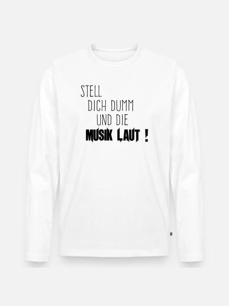 Dich Dumm Musik Laut - Männer Premium Bio Langarmshirt - Weiß