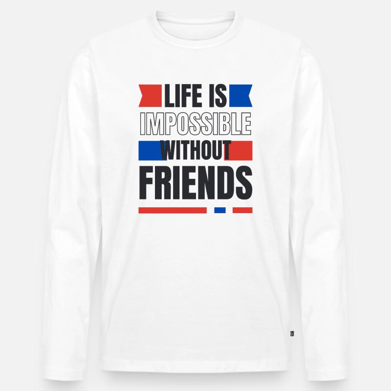 Ein Leben ohne Freunde unmöglich - Männer Premium Bio Langarmshirt - Weiß
