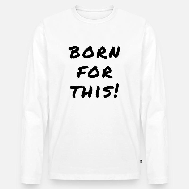 Born For This Statement - Männer Premium Bio Langarmshirt - Weiß