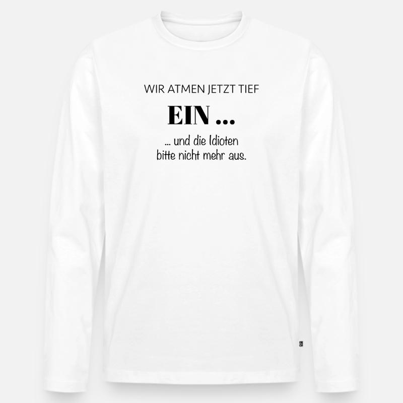 Wir atmen jetzt tief EIN – Spruch - Männer Premium Bio Langarmshirt - Weiß
