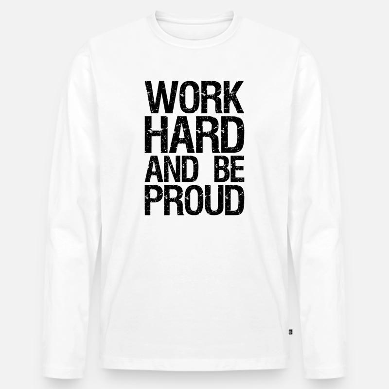 Arbeite hart und sei stolz - Männer Premium Bio Langarmshirt - Weiß