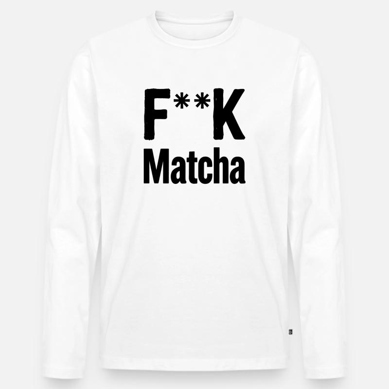 F**K Matcha-Einstellung - Männer Premium Bio Langarmshirt - Weiß