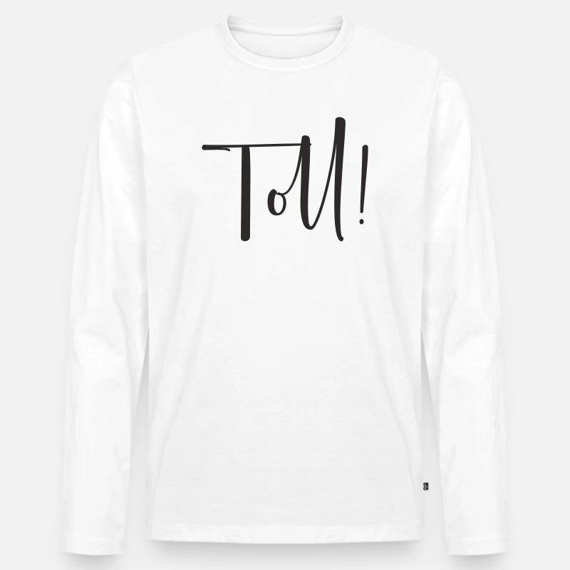 Toll – Calligraphy Textdesign - Männer Premium Bio Langarmshirt - Weiß