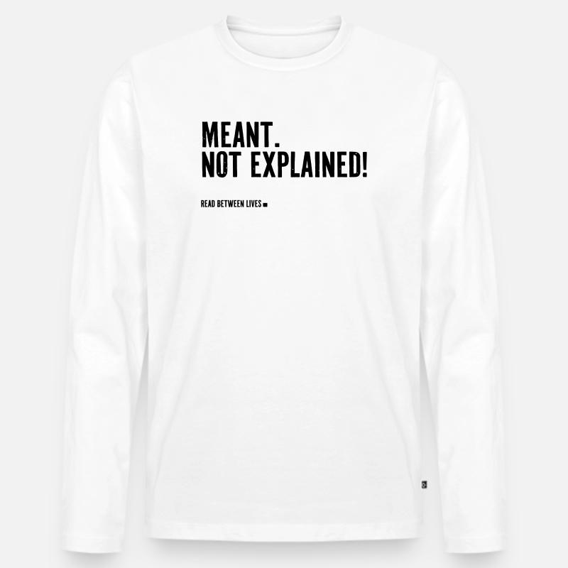 Meant. Not explained! - Männer Premium Bio Langarmshirt - Weiß