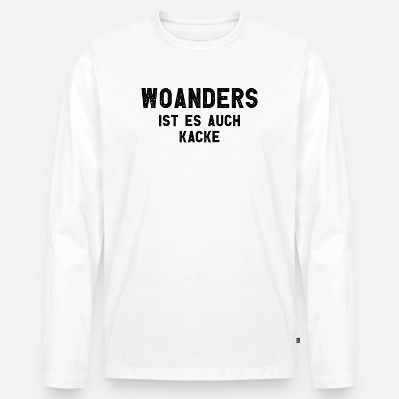 Woanders Ist Es Auch Kacke Arbeit - Männer Premium Bio Langarmshirt - Weiß